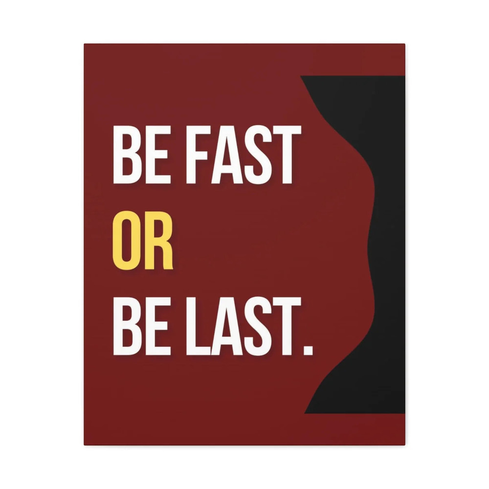 Inspirational Wall Art Be Fast Or Be Last Motivation for Inspiring Success